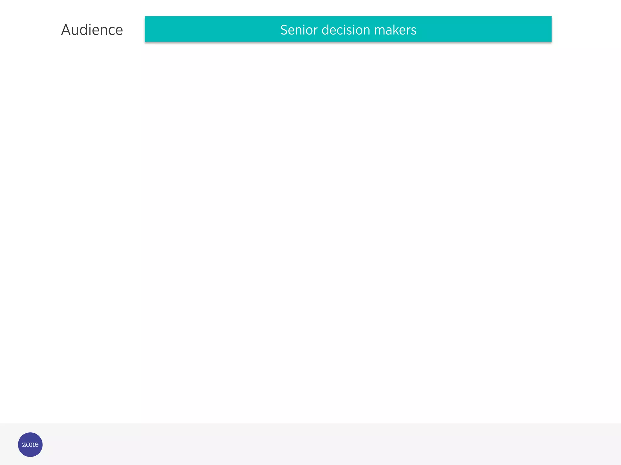 Audience Senior decision makers
 