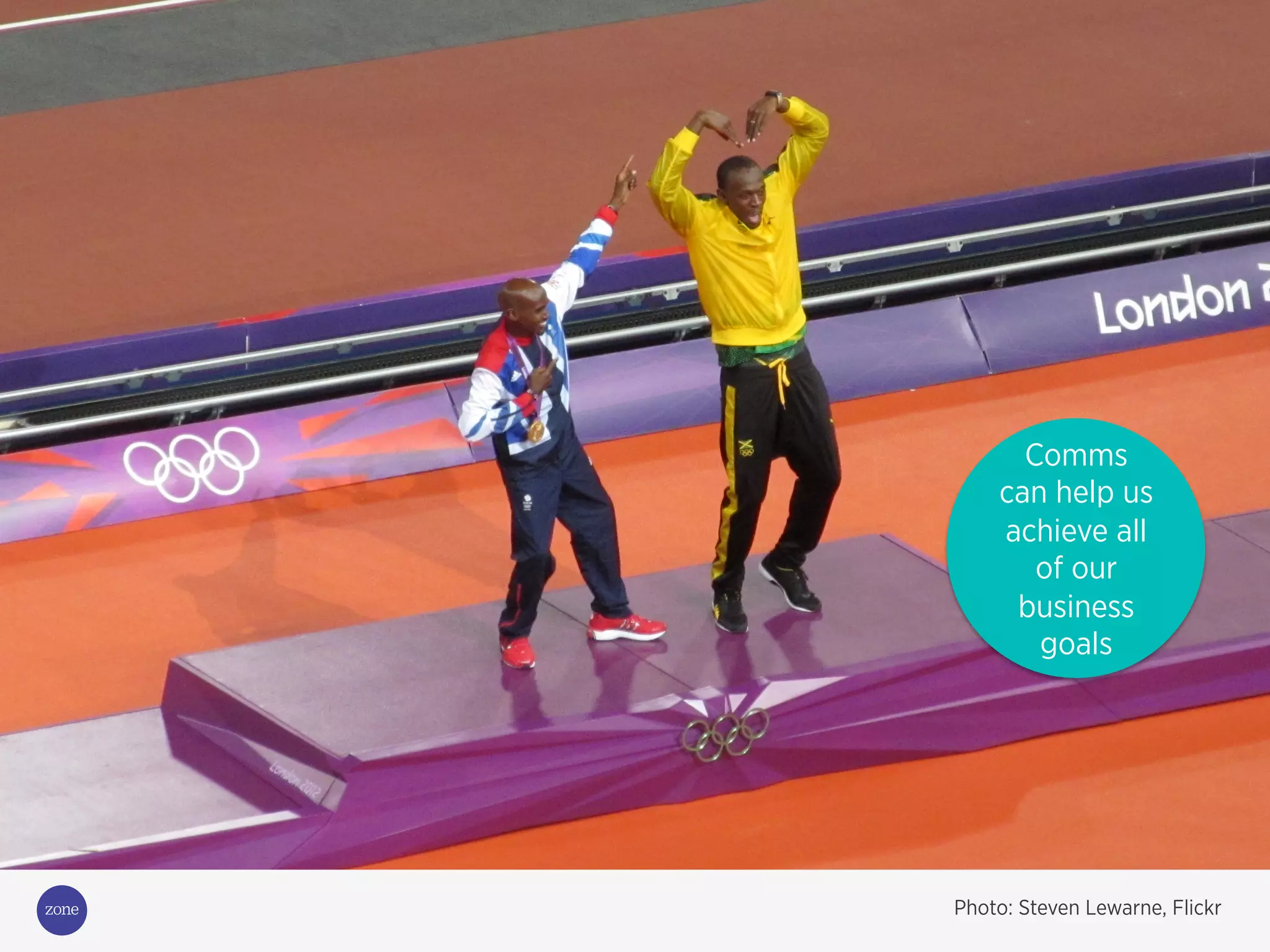 Comms
can help us
achieve all
of our
business
goals
Photo: Steven Lewarne, Flickr
 