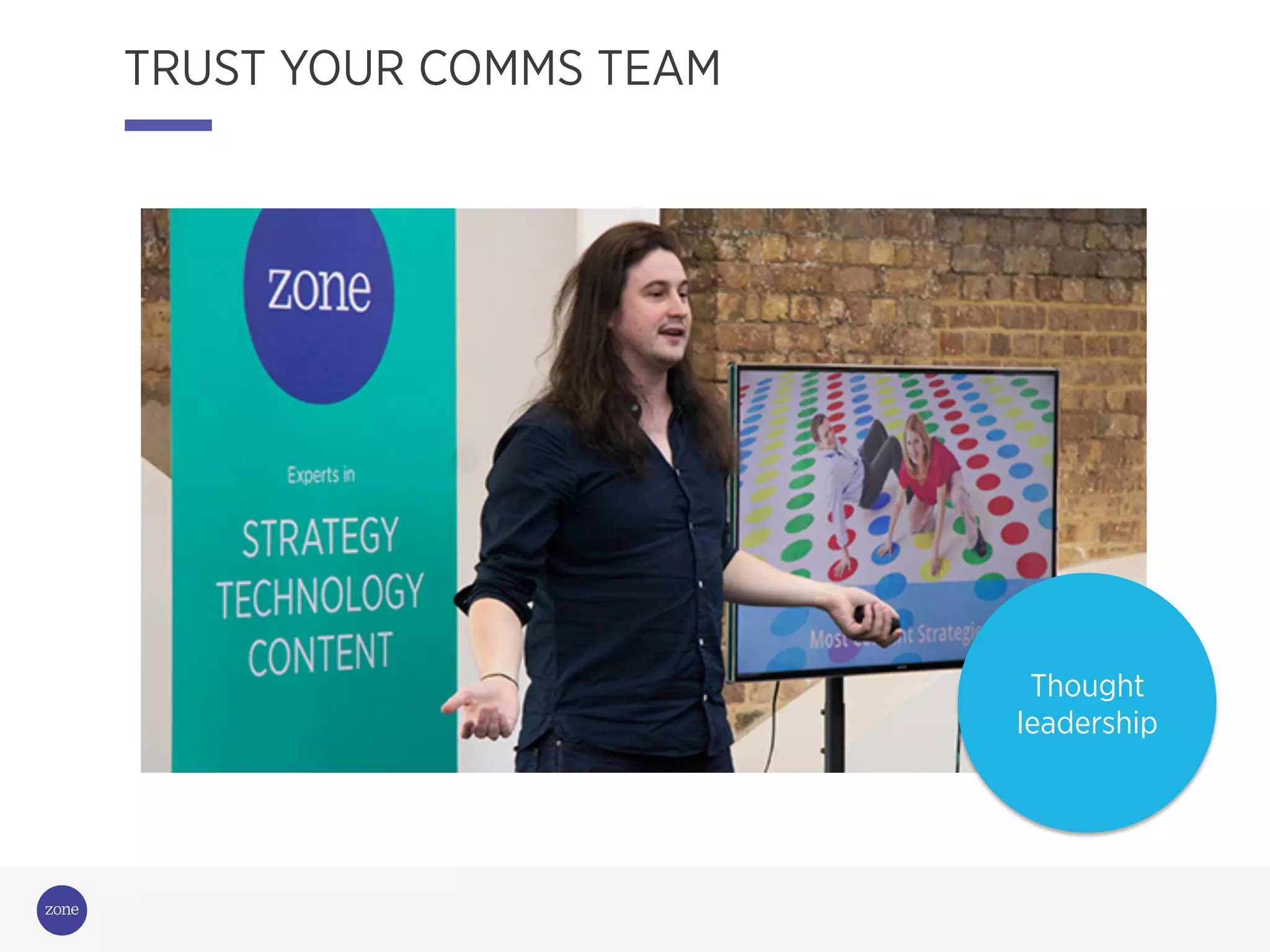 Campaigning
for change
Thought
leadership
TRUST YOUR COMMS TEAM
 