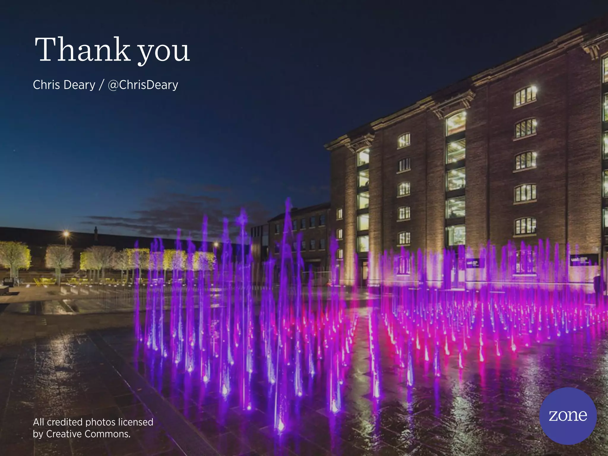 Thank you
Chris Deary / @ChrisDeary
All credited photos licensed
by Creative Commons.
 