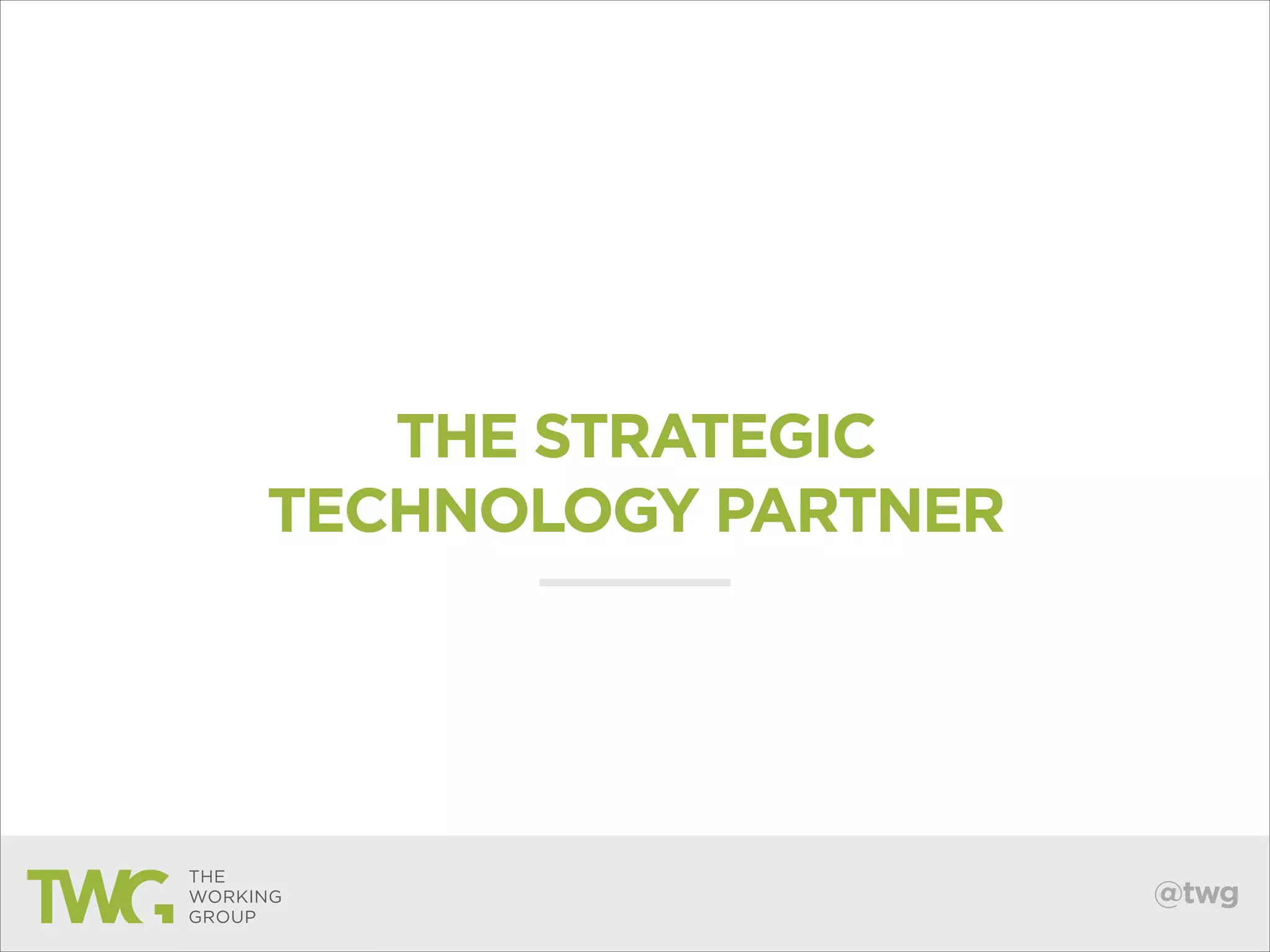 THE STRATEGIC
TECHNOLOGY PARTNER

@twg

 