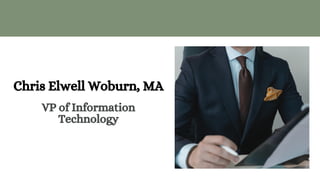 VP of Information
Technology
Chris Elwell Woburn, MA
 
