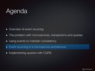 @crichardson
Agenda
Overview of event sourcing
The problem with microservices, transactions and queries
Using events to ma...