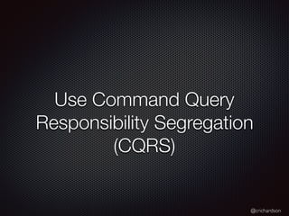 @crichardson
Use Command Query
Responsibility Segregation
(CQRS)
 
