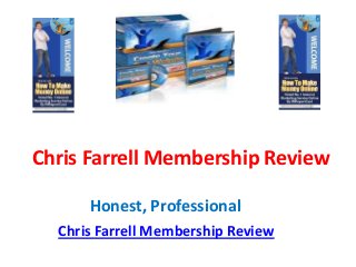 Chris Farrell Membership Review

      Honest, Professional
  Chris Farrell Membership Review
 
