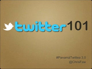 101 #PanamáTwittea 3.0 @ChrisFaw 