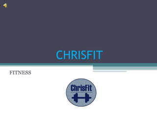 CHRISFIT
FITNESS
 