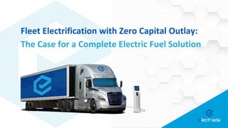 Fleet Electrification with Zero Capital Outlay:
The Case for a Complete Electric Fuel Solution
 