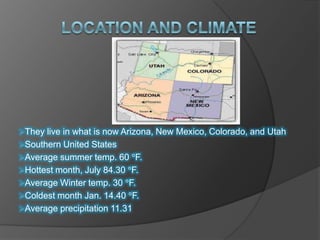 Location and ClimateThey live in what is now Arizona, New Mexico, Colorado, and Utah 