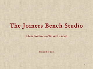 The Joiners Bench Studio Chris Gochnour/Wood Central November 2011 