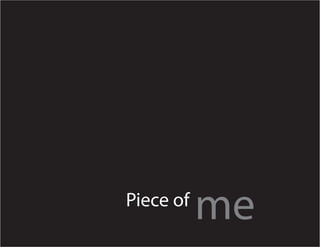 Piece of
           me
 