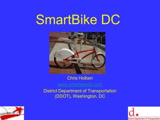 SmartBike DC Chris Holben www.smartbikedc.com District Department of Transportation (DDOT), Washington, DC 