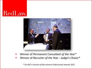    Winner of Permanent Consultant of the Year*
   Winner of Recruiter of the Year - Judge’s Choice*

      * The REC’s Institute of Recruitment Professionals Awards 2012
 