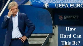 How
Hard Can
This Be?9
 