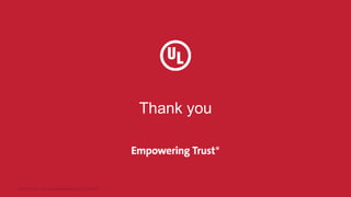 Thank you
UL and the UL logo are trademarks of UL LLC © 2022.
 