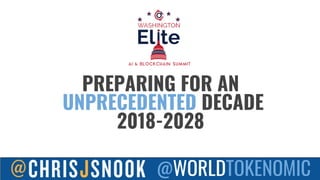 PREPARING FOR AN
UNPRECEDENTED DECADE
2018-2028
@WORLDTOKENOMIC
 