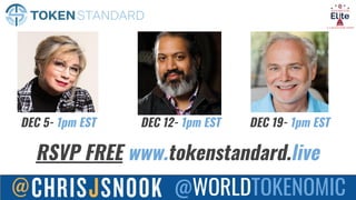 @WORLDTOKENOMIC
RSVP FREE www.tokenstandard.live
DEC 5- 1pm EST DEC 12- 1pm EST DEC 19- 1pm EST
 