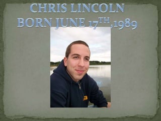 CHRIS LINCOLNBORN JUNE 17TH,1989 