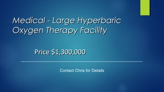 Medical - Large HyperbaricMedical - Large Hyperbaric
Oxygen Therapy FacilityOxygen Therapy Facility
Contact Chris for Details
Price $1,300,000Price $1,300,000
 