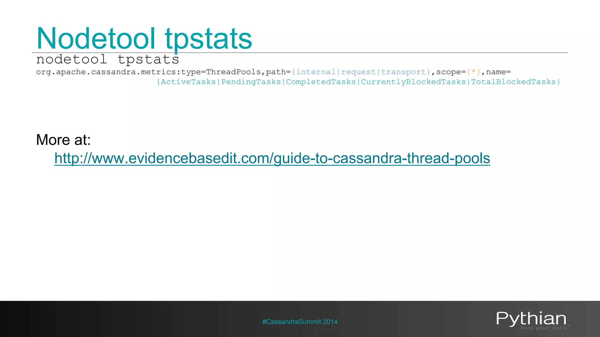 Nodetool tpstats 
nodetool tpstats 
org.apache.cassandra.metrics:type=ThreadPools,path={internal|request|transport},scope={*},name= 
{ActiveTasks|PendingTasks|CompletedTasks|CurrentlyBlockedTasks|TotalBlockedTasks} 
More at: 
http://www.evidencebasedit.com/guide-to-cassandra-thread-pools 
#CassandraSummit 2014 
 