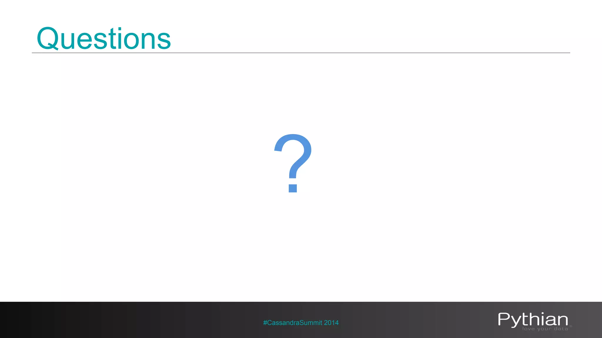 Questions 
? 
#CassandraSummit 2014 
