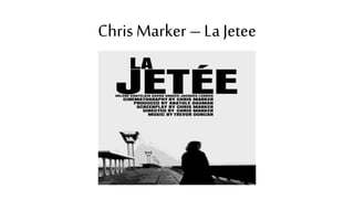Chris Marker – La Jetee
 