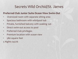 Secrets Wild Orchid/St. James
Preferred Club Junior Suite Ocean View Swim-Out
• Oversized room with separate sitting area
• Spacious bathroom with whirlpool tub
• Private, furnished balcony with soaking tub
• Direct swim-out access to pool
• Preferred Club privileges
• Premium location with ocean view
• 580 square feet
5 Nights $4276

 