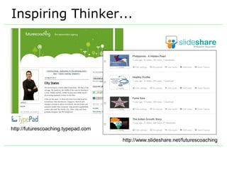 Inspiring Thinker...




http://futurescoaching.typepad.com

                                     http://www.slideshare.net/futurescoaching
 
