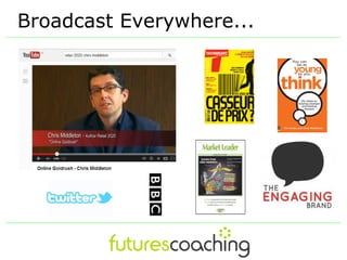 Broadcast Everywhere...
 