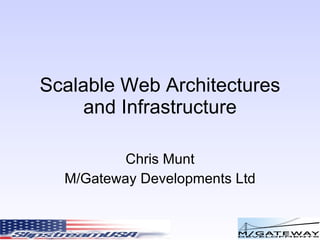 Scalable Web Architectures and Infrastructure Chris Munt M/Gateway Developments Ltd 