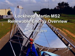Lockheed Martin MS2Renewable Energy OverviewApril 19, 2010 