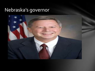 Nebraska’s governor

 