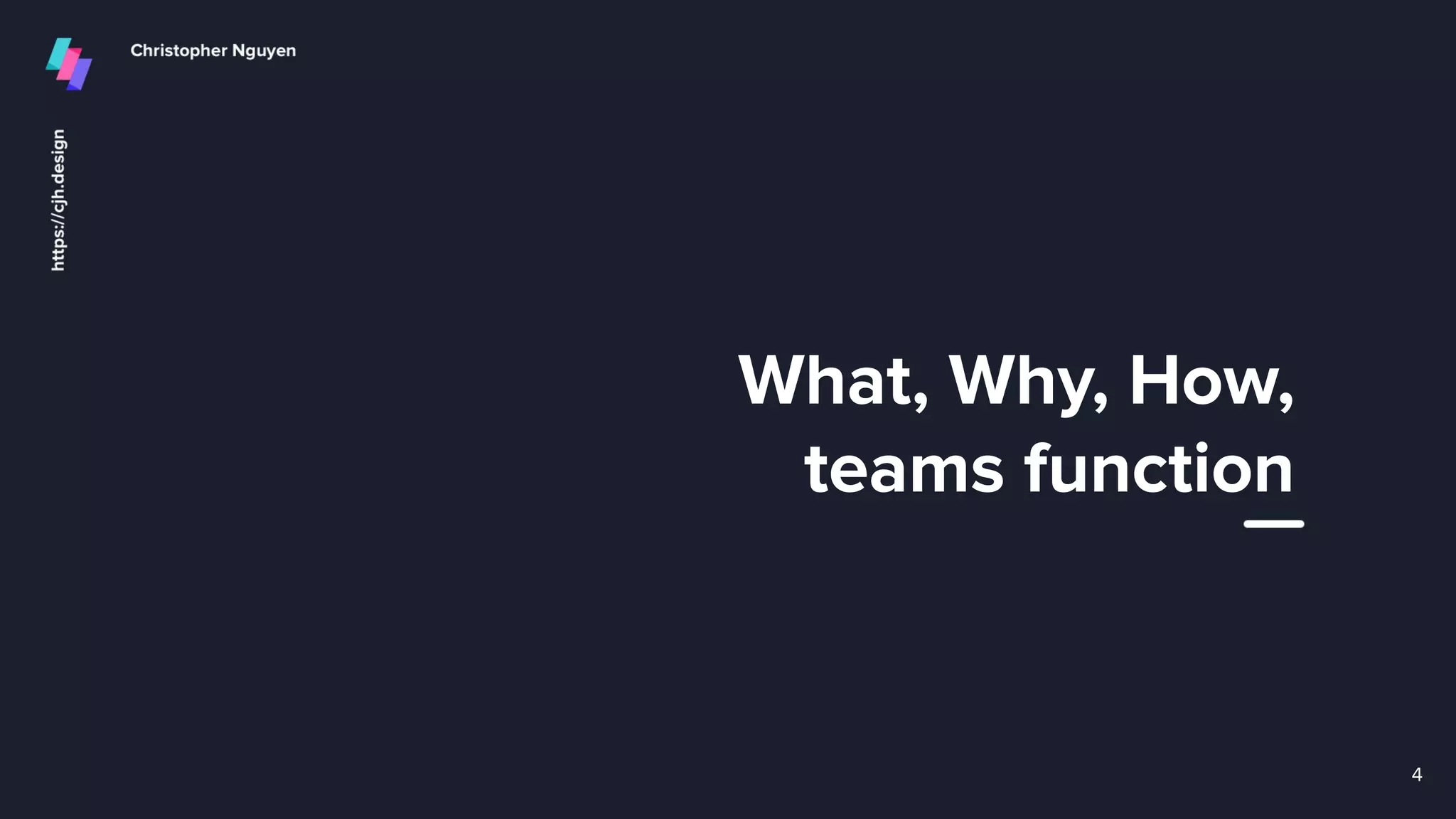 What, Why, How,
teams function
4
 