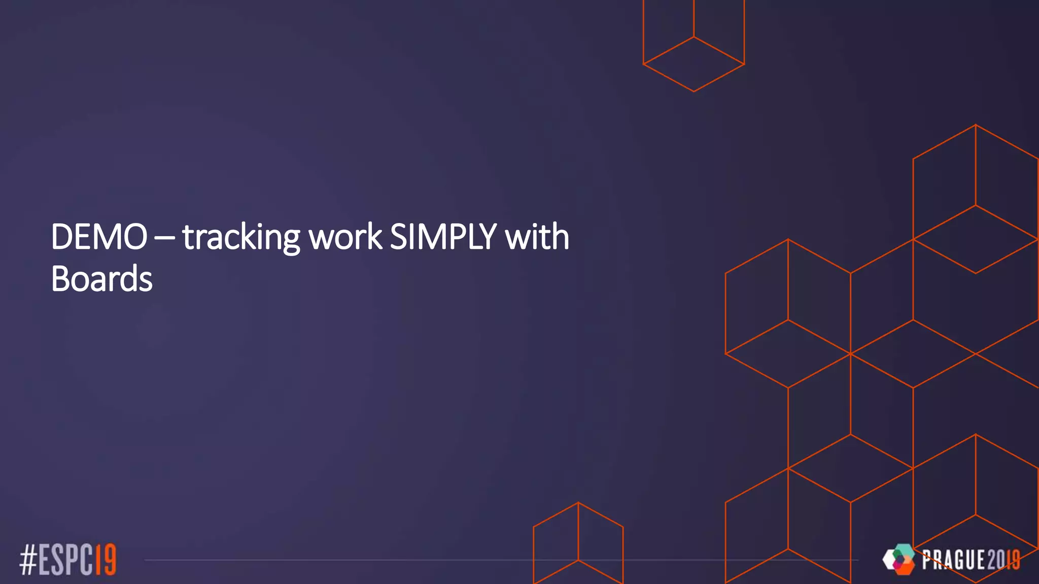 DEMO – tracking work SIMPLY with
Boards
 