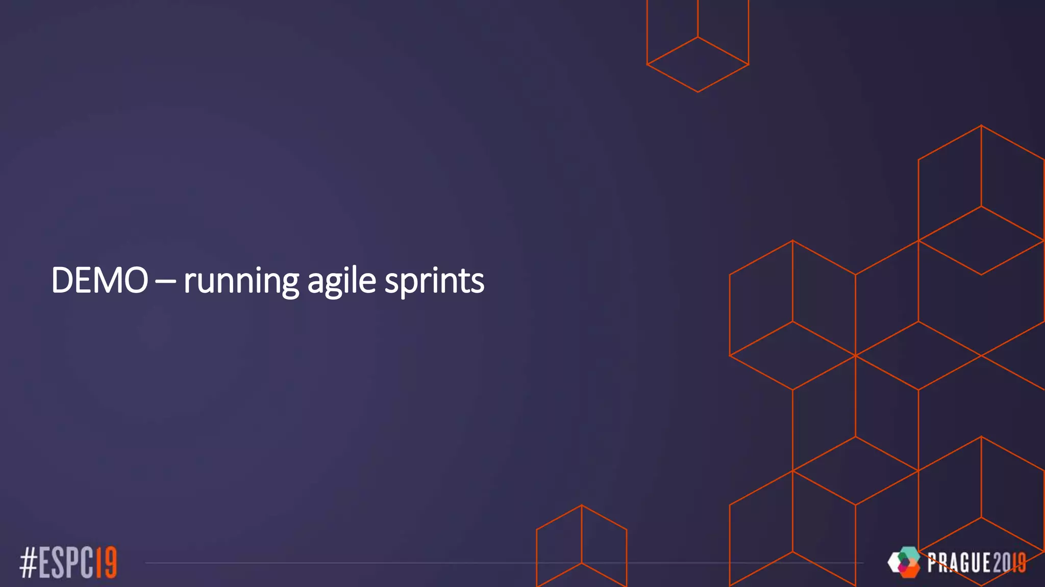 DEMO – running agile sprints
 