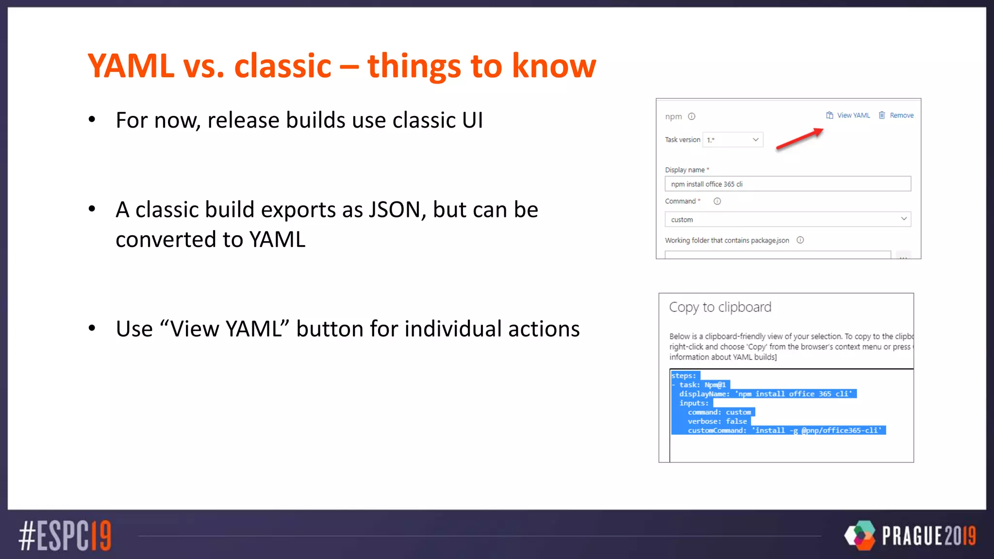 YAML vs. classic – things to know
• For now, release builds use classic UI
• A classic build exports as JSON, but can be
converted to YAML
• Use “View YAML” button for individual actions
 