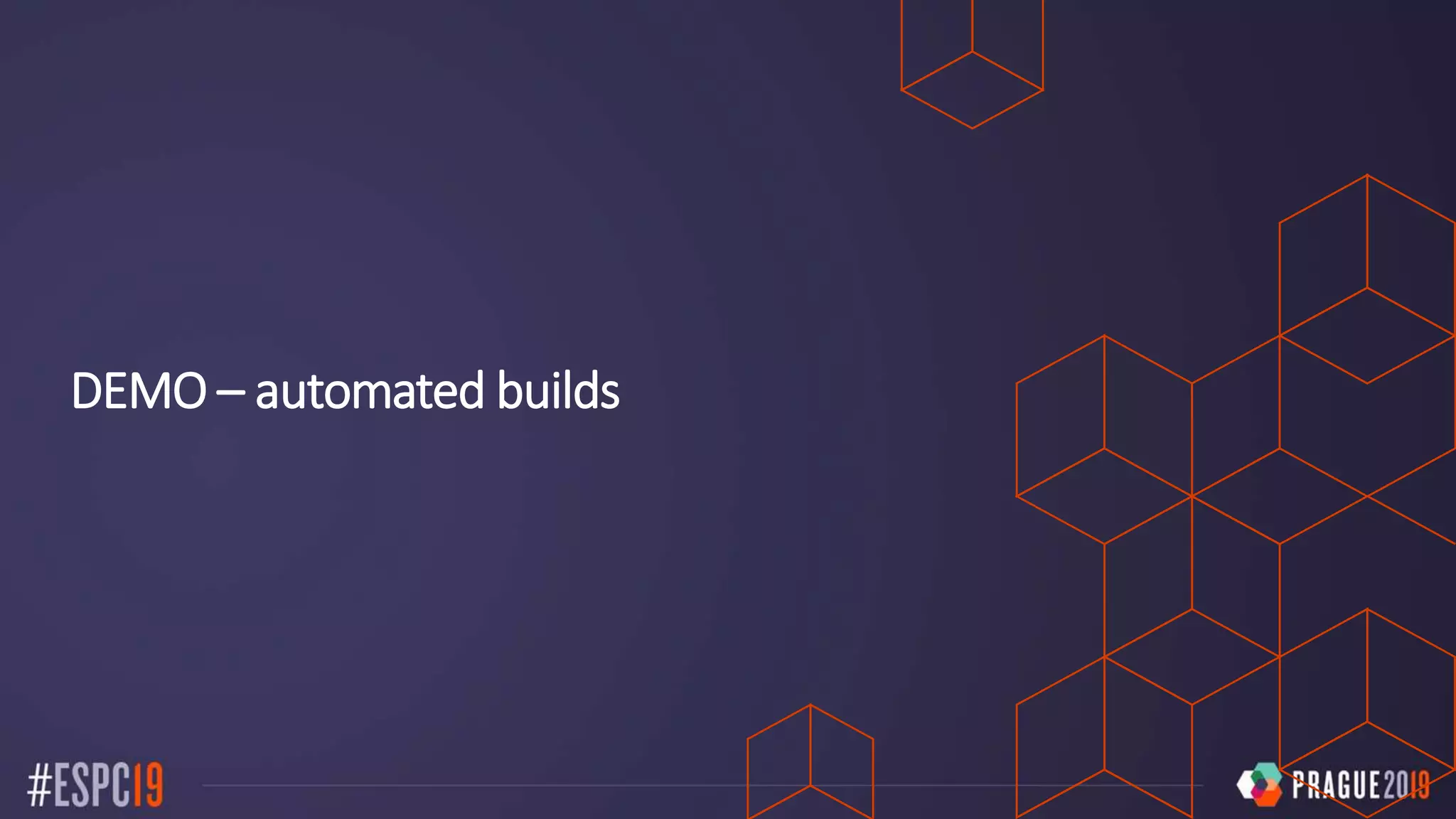DEMO – automated builds
 