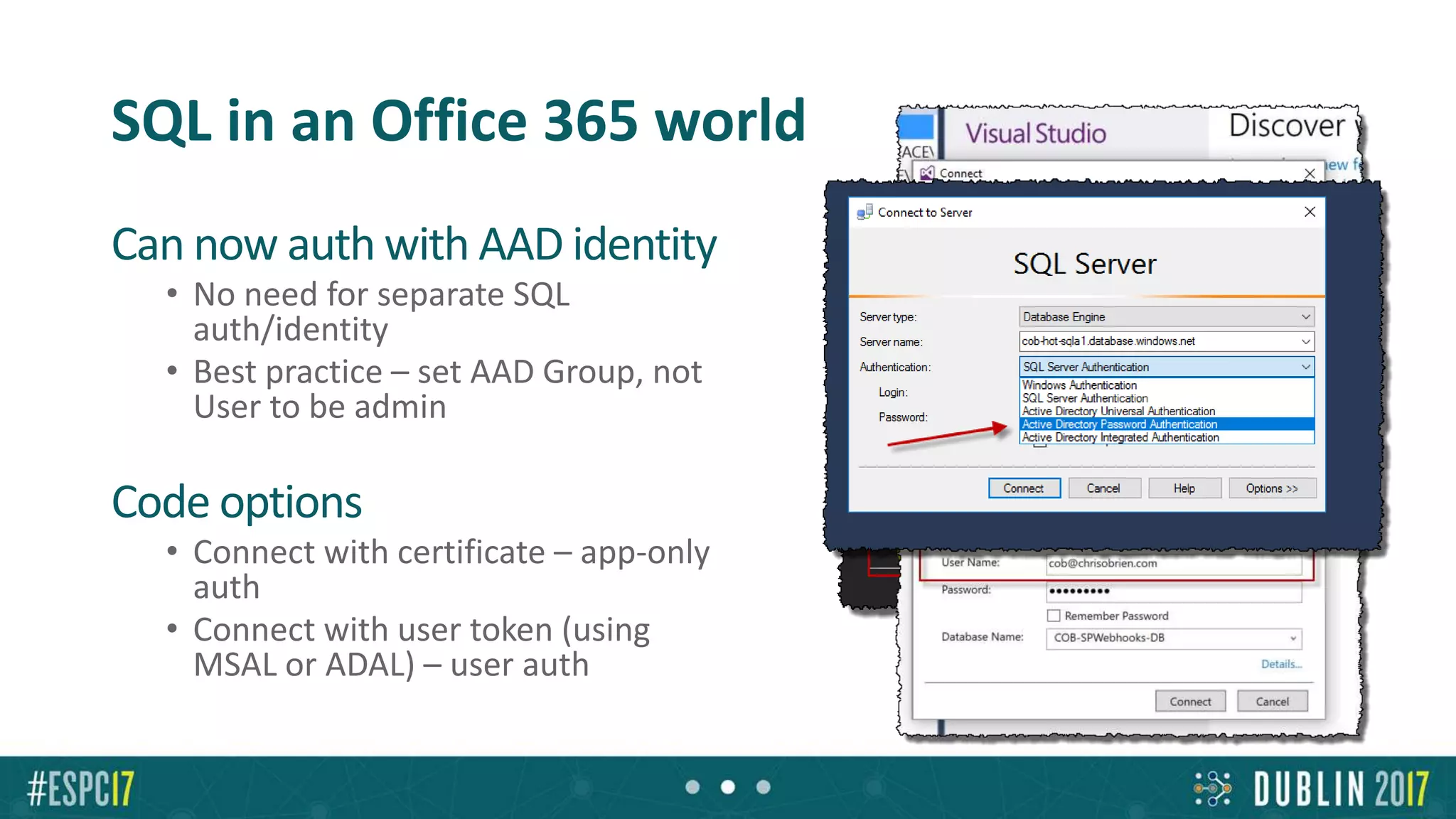SQL in an Office 365 world
Can now auth with AAD identity
• No need for separate SQL
auth/identity
• Best practice – set AAD Group, not
User to be admin
Code options
• Connect with certificate – app-only
auth
• Connect with user token (using
MSAL or ADAL) – user auth
 