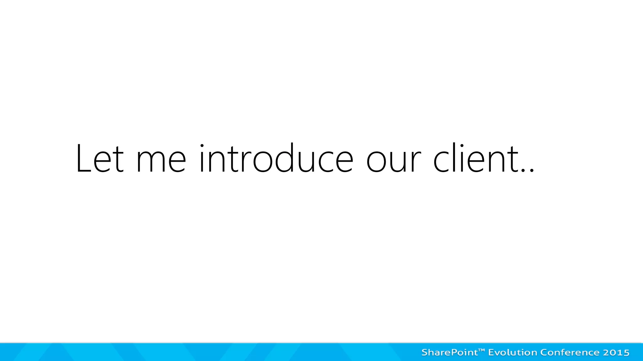 Let me introduce our client..
 