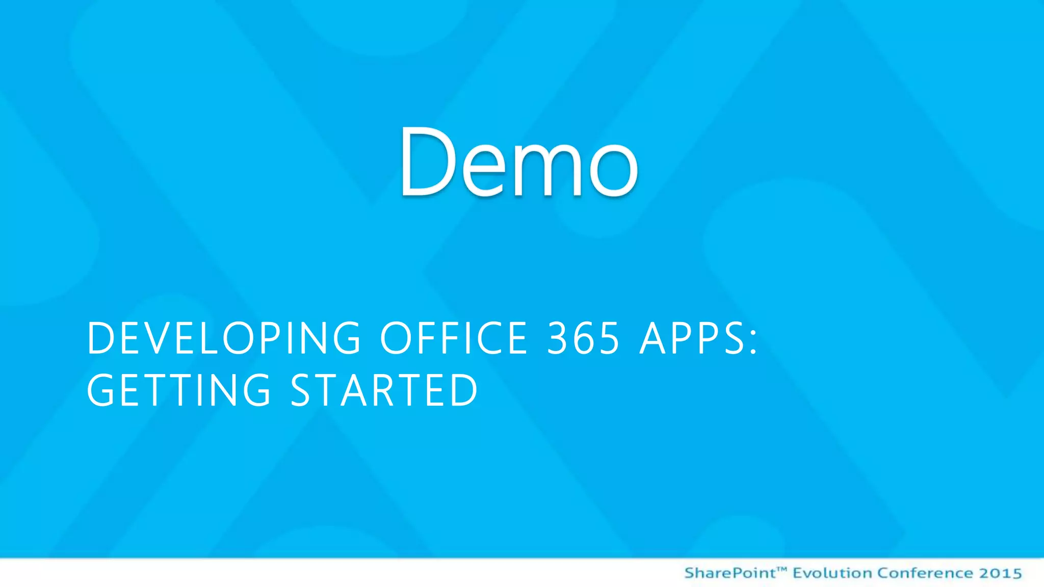 DEVELOPING OFFICE 365 APPS:
GETTING STARTED
 