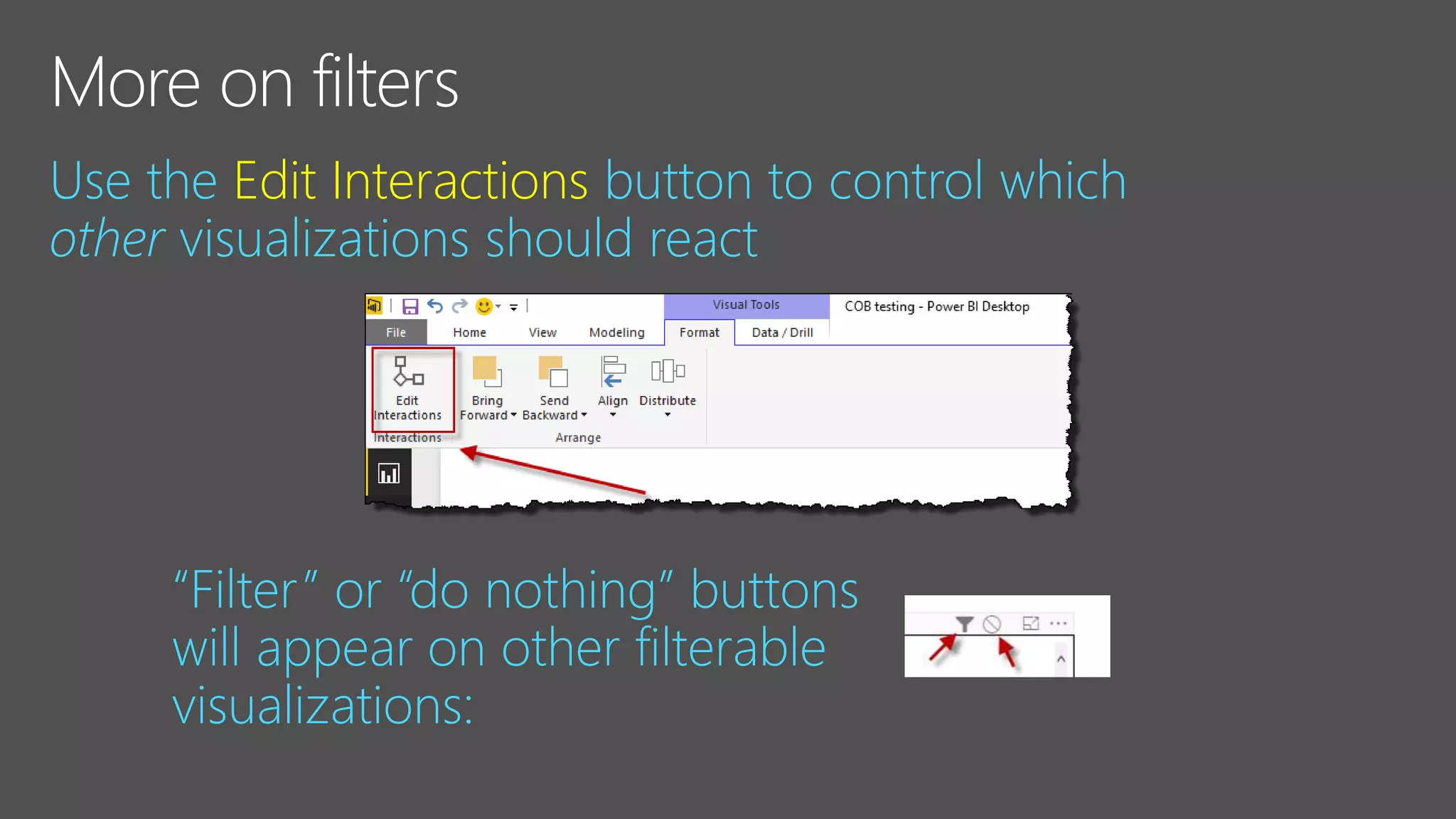 Use the Edit Interactions button to control which
other visualizations should react
“Filter” or “do nothing” buttons
will appear on other filterable
visualizations: