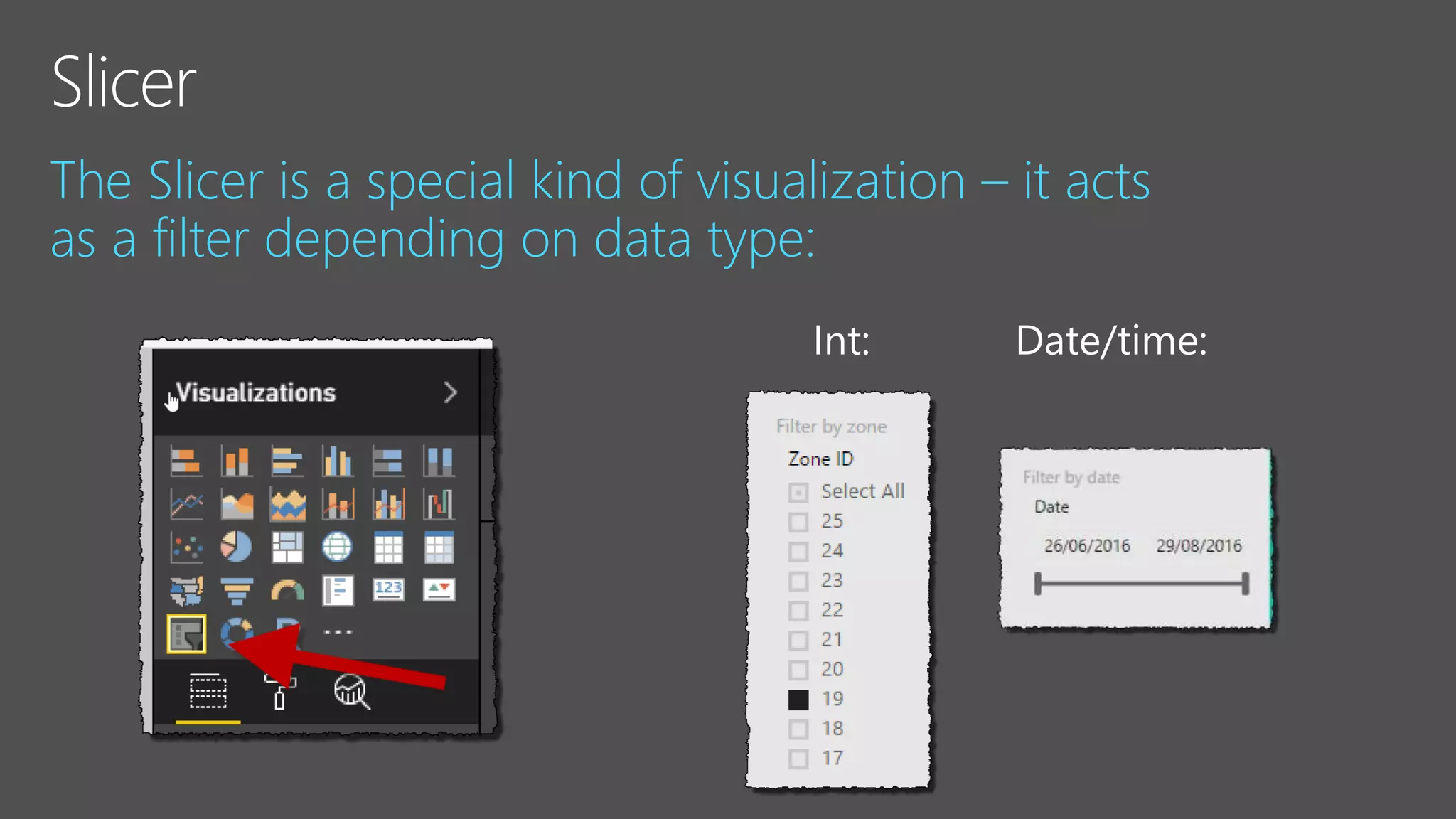 The Slicer is a special kind of visualization – it acts
as a filter depending on data type: