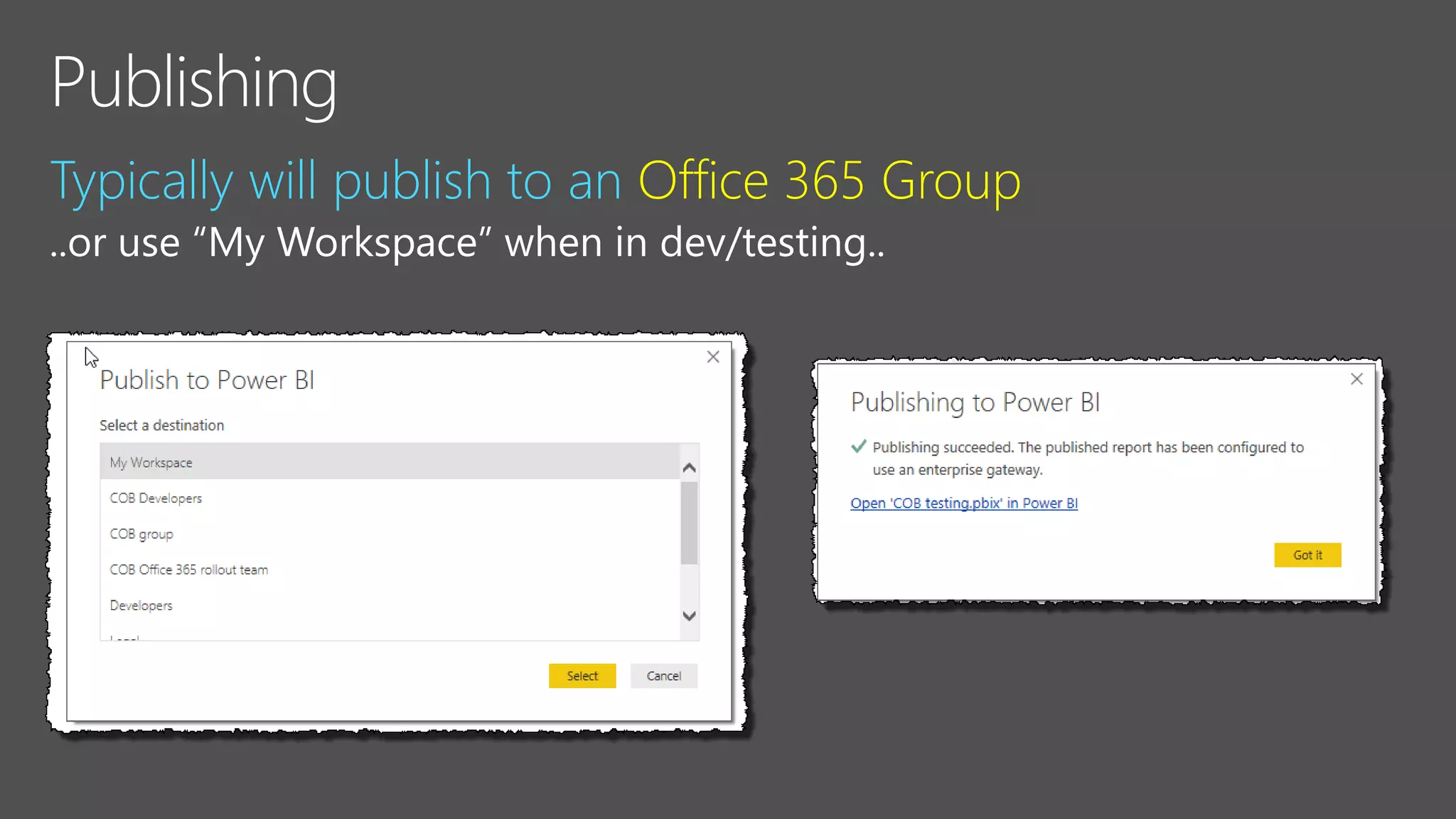 Typically will publish to an Office 365 Group
..or use “My Workspace” when in dev/testing..