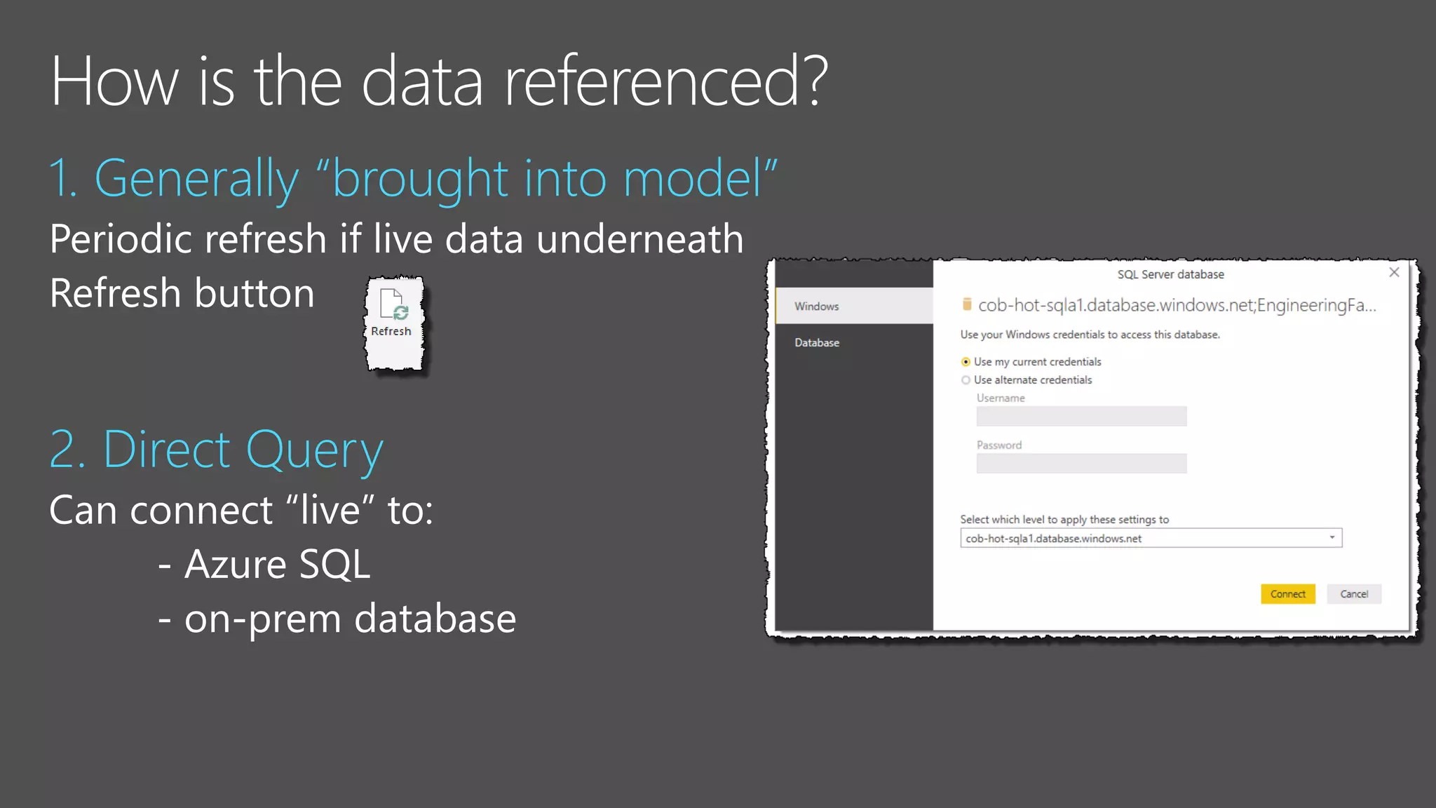 1. Generally “brought into model”
2. Direct Query