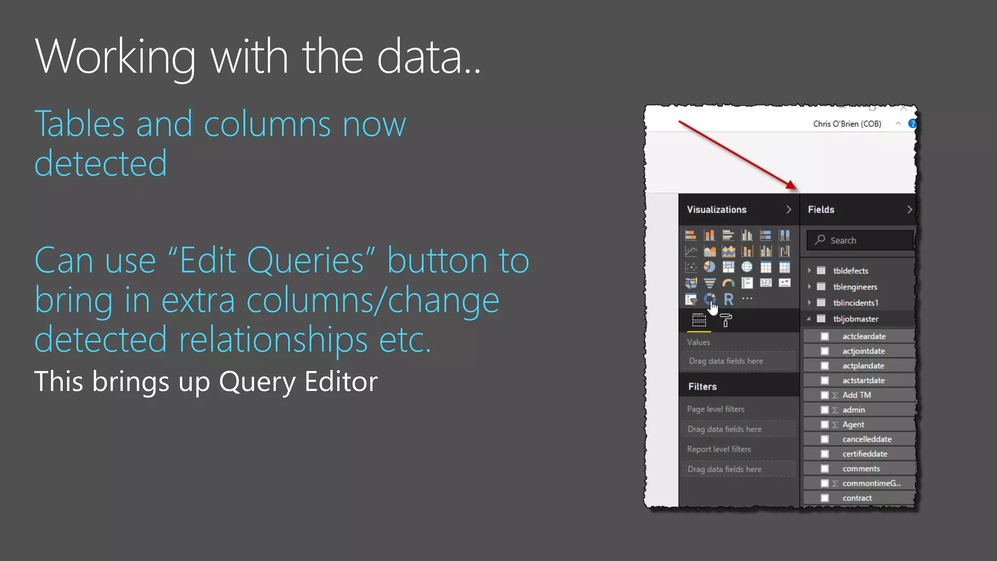 Tables and columns now
detected
Can use “Edit Queries” button to
bring in extra columns/change
detected relationships etc.
