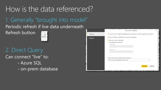 1. Generally “brought into model”
2. Direct Query
 