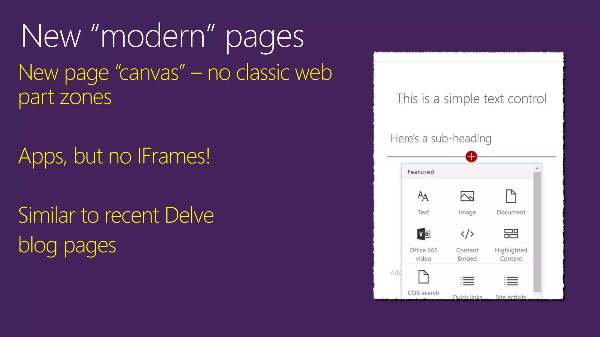 New page “canvas” – no classic web
part zones
Apps, but no IFrames!
Similar to recent Delve
blog pages
 