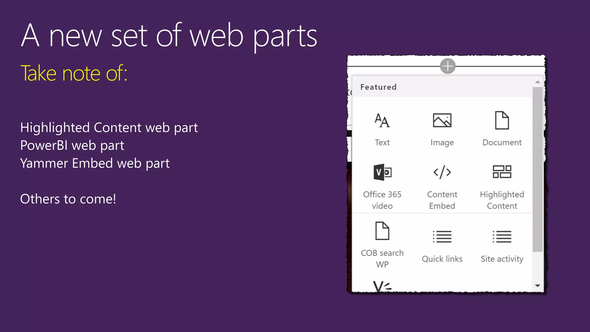 Take note of:
Highlighted Content web part
PowerBI web part
Yammer Embed web part
Others to come!
 