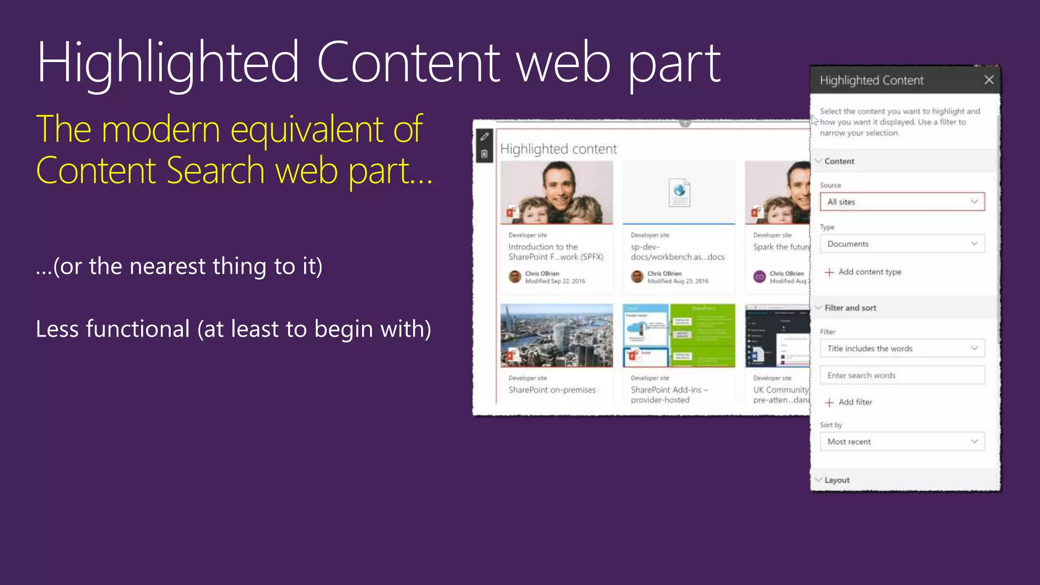 The modern equivalent of
Content Search web part…
…(or the nearest thing to it)
Less functional (at least to begin with)
 