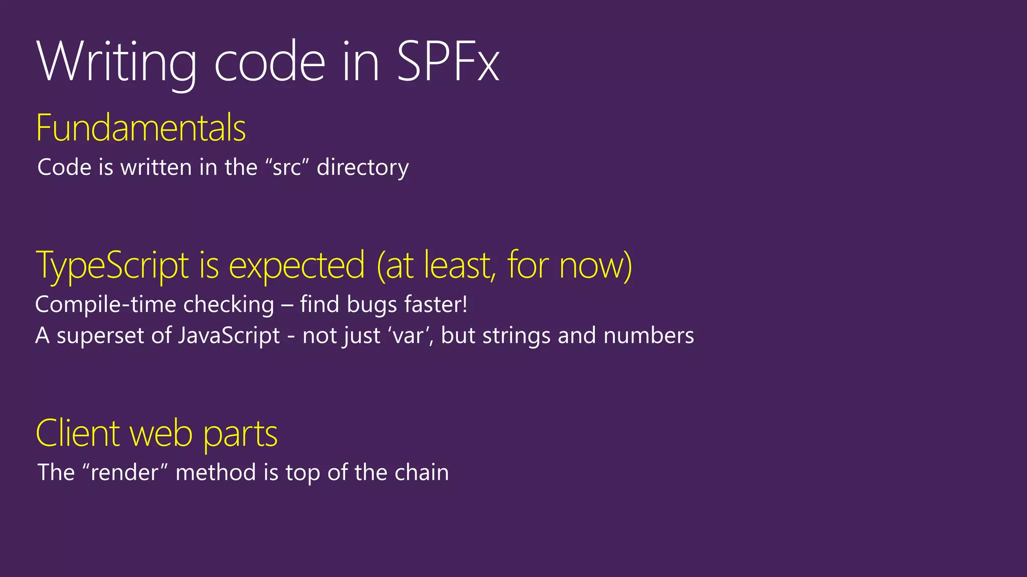 Fundamentals
TypeScript is expected (at least, for now)
Client web parts
 